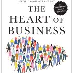 The Heart of Business: Leadership Principles for the Next Era of Capitalism