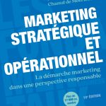 Marketing stratégique et opérationnel - 10e éd. - Le marketing stratégique et opérationnel, dans une: La démarche marketing dans une perspective responsable