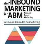 De l'Inbound Marketing à l'ABM (Account-Based Marketing): Les nouvelles routes du marketing