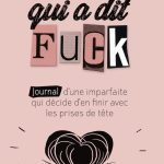 Celle qui a dit Fuck: Journal d’une imparfaite qui décide d’en finir avec les prises de tête