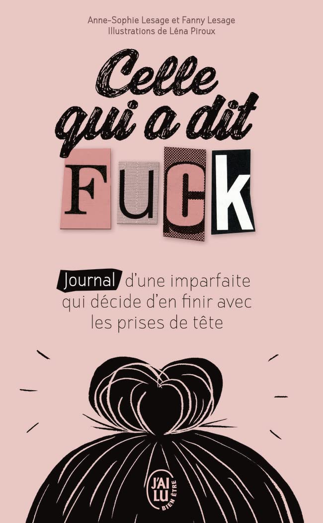 Celle qui a dit Fuck: Journal d’une imparfaite qui décide d’en finir avec les prises de tête