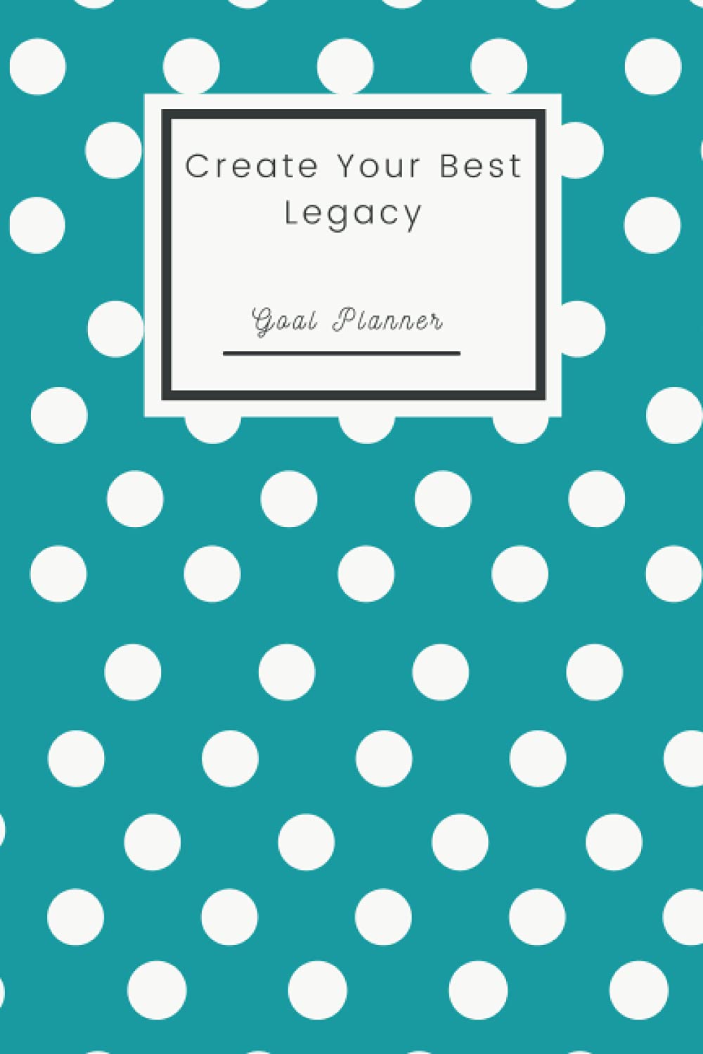 Create Your Best Legacy. 90 Day Goal Planner for setting Personal Goals, Business & Carrier Goals, Money Goals, Health & Fitness Goals: A Goal Setting ... Teens, Athletes, Business People & More.