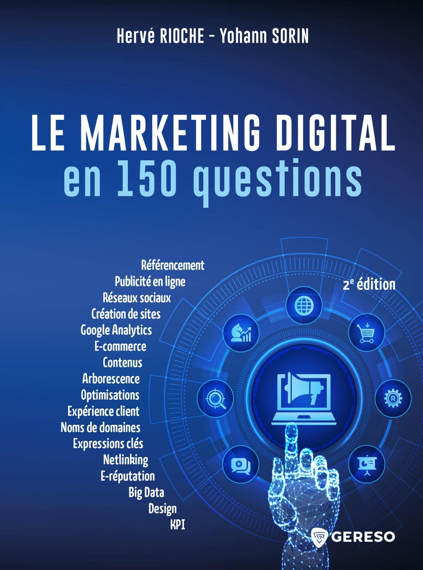 Le marketing digital en 150 questions: DEVELOPPER SA VISIBILITE, SA PERFORMANCE ET SA NOTORIETE SUR LE WEB