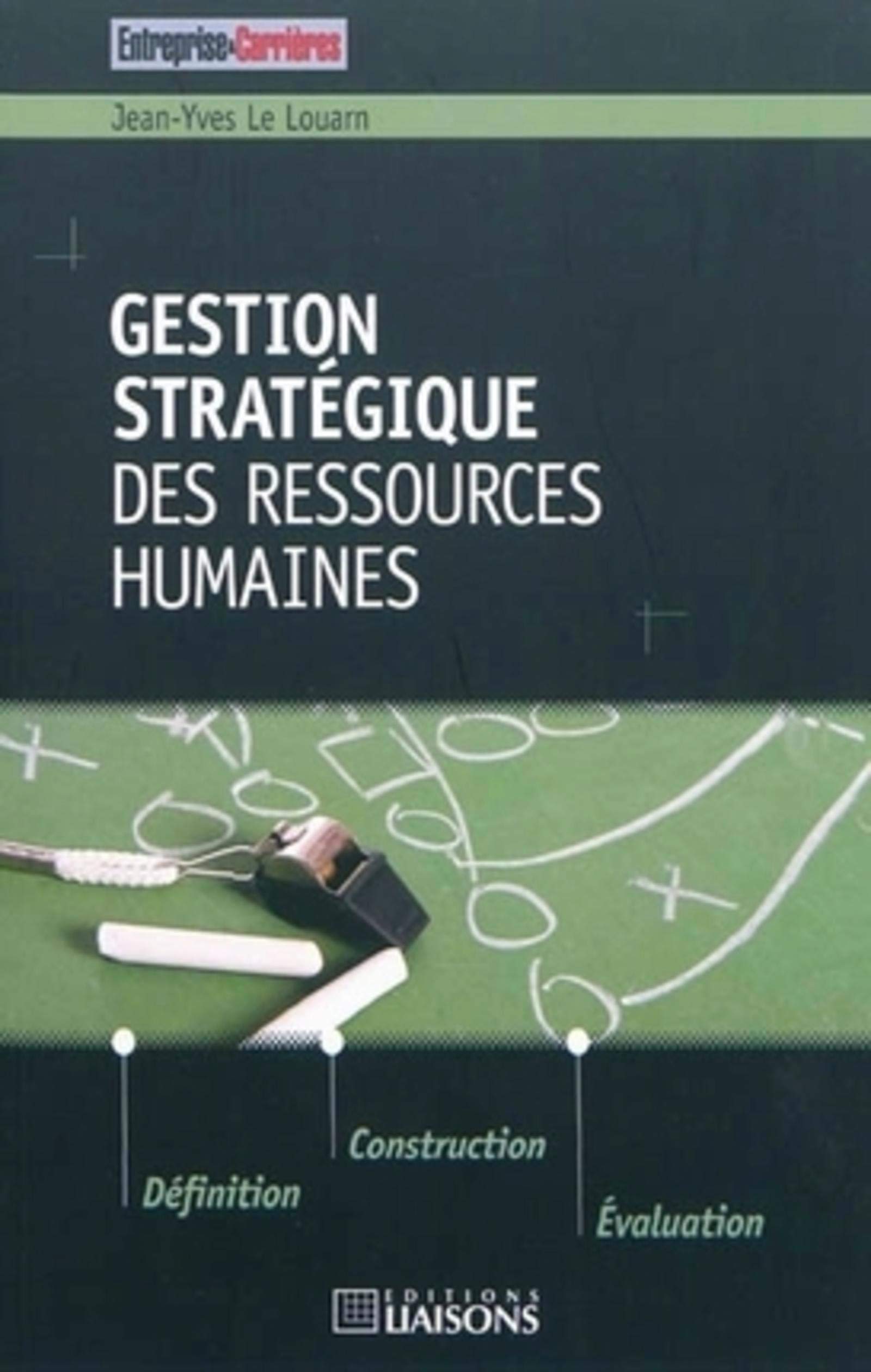 Gestion stratégique des ressources humaines: Définition. Construction. Evaluation.
