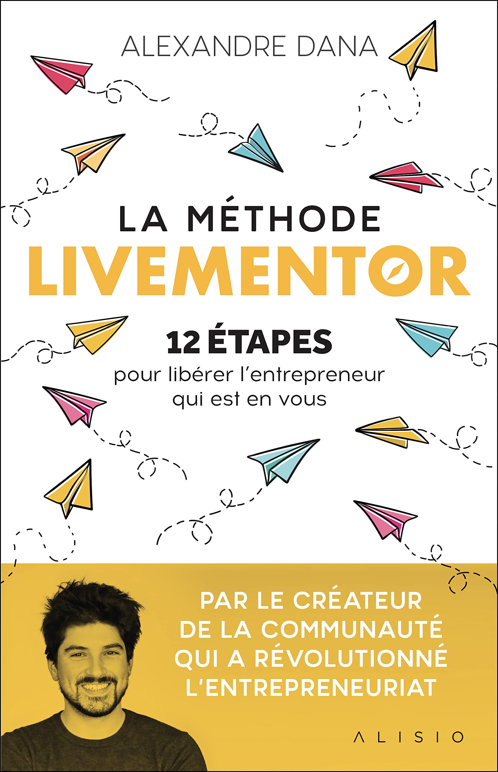 La méthode livementor: 12 étapes pour libérer l'entrepreneur qui est en vous