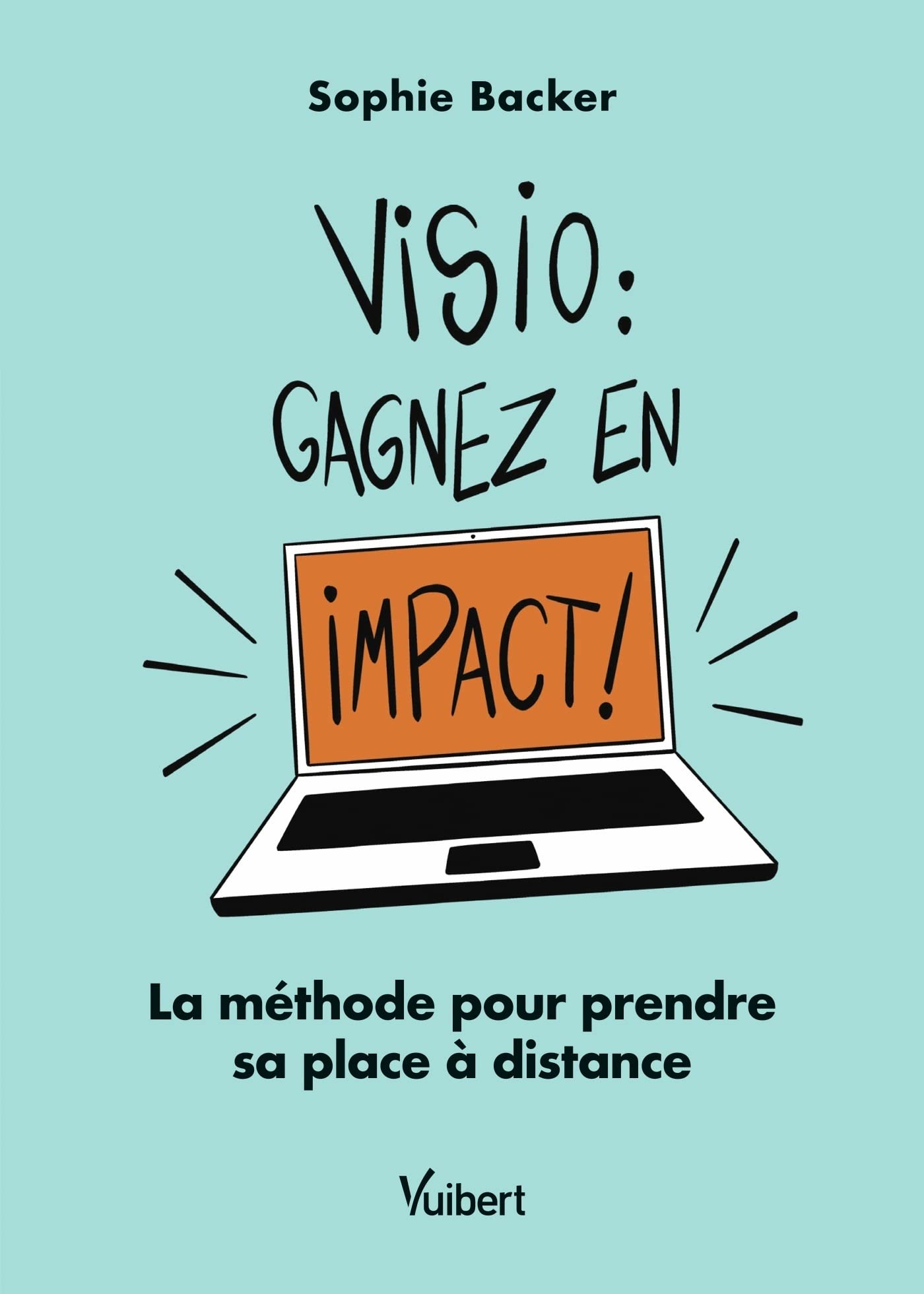 Visio: gagnez en impact !: La méthode pour prendre sa place à distance