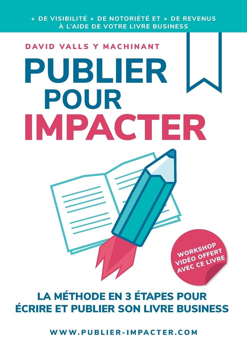 PUBLIER POUR IMPACTER: La méthode en 3 étapes pour Écrire, publier et promouvoir son livre Business pour obtenir plus de visibilité, plus de notoriété et plus de clients