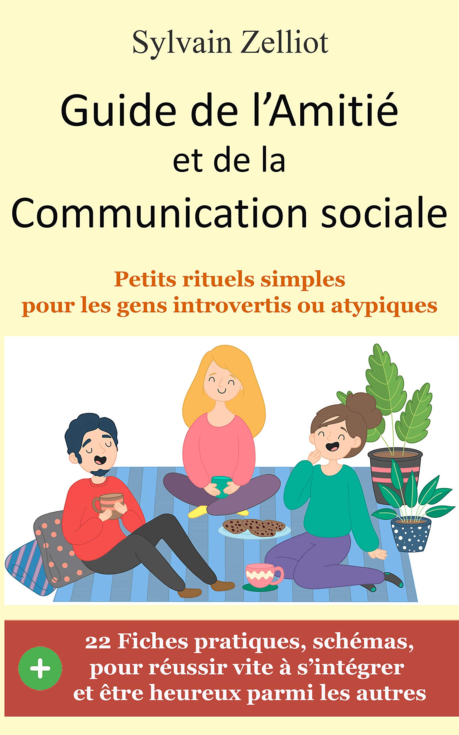 Guide de l'Amitié et de la Communication sociale: Petits rituels simples pour les gens introvertis ou atypiques