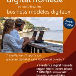 Devenez digital nomade, et maîtrisez les business modèles digitaux: Travaillez de n'importe où, grâce au digital et sans boutique !
