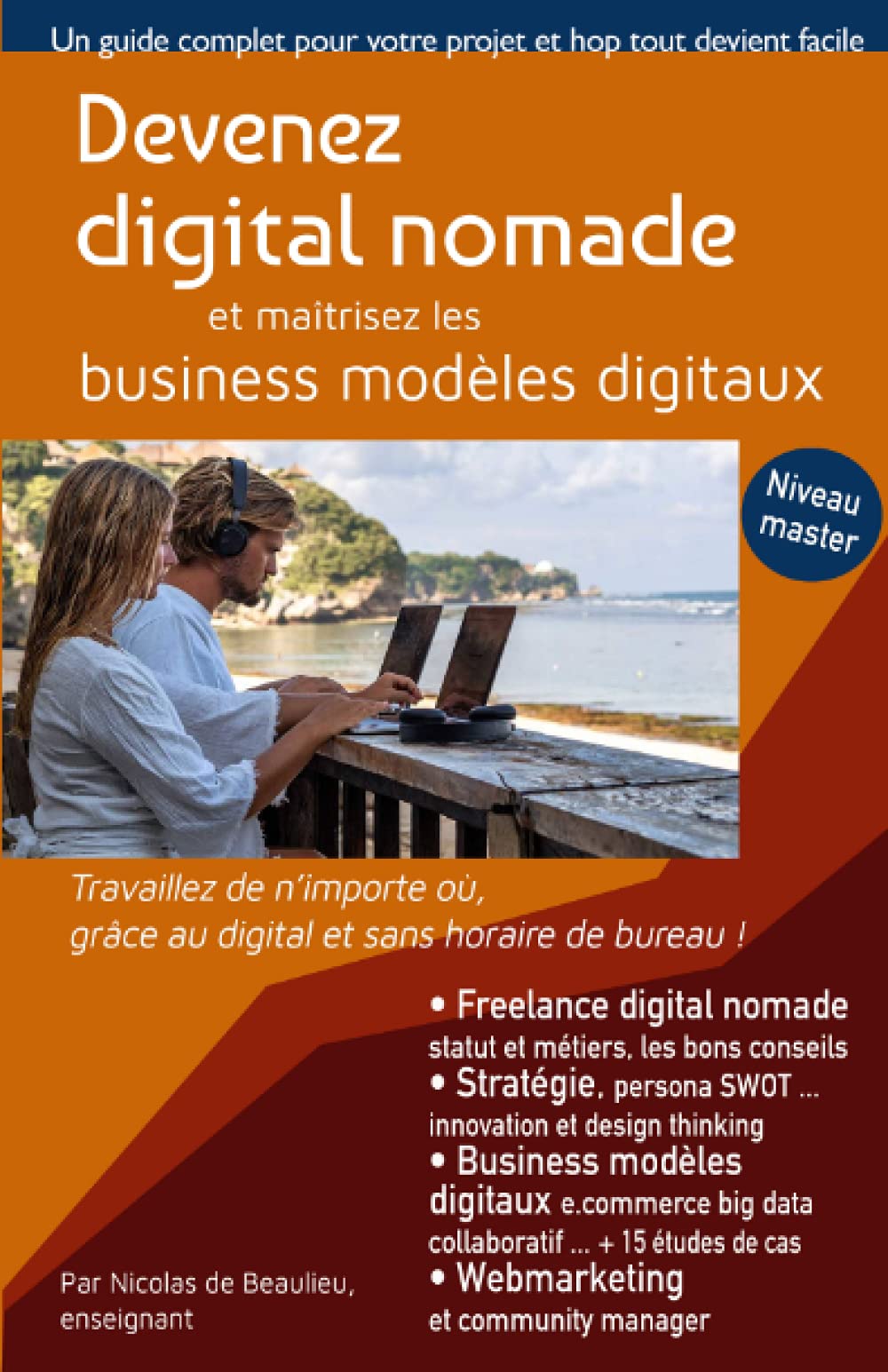 Devenez digital nomade, et maîtrisez les business modèles digitaux: Travaillez de n'importe où, grâce au digital et sans boutique !
