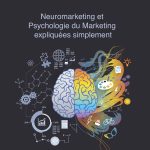 Psychologie du Consommateur: Neuromarketing et Psychologie du Marketing expliquées simplement