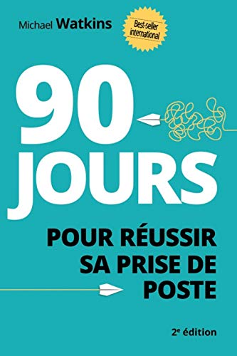 90 jours pour réussir sa prise de poste (Efficacité professionnelle)