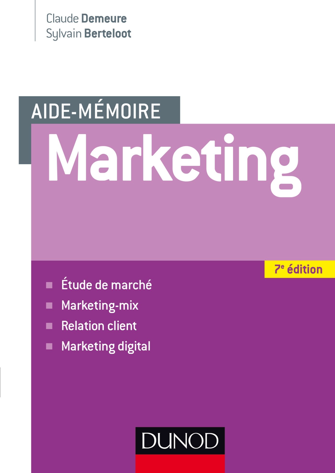 Aide mémoire - Marketing - 7e éd - Etude de marché, marketing-mix, relation client, marketing digita: Etude de marché, marketing-mix, relation client, marketing digital