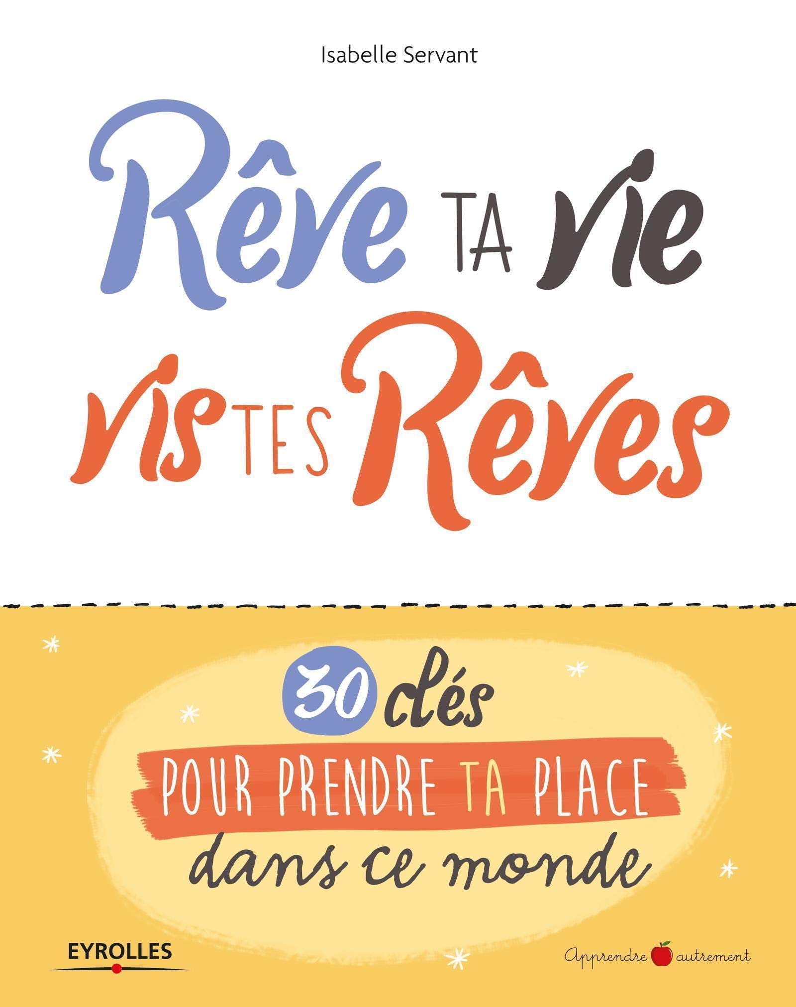 Rêve ta vie, vis tes rêves !: 30 clés pour prendre ta place dans ce monde