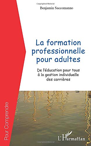 La formation professionnelle pour adultes: De l'éducation pour tous à la gestion individuelle de carrières