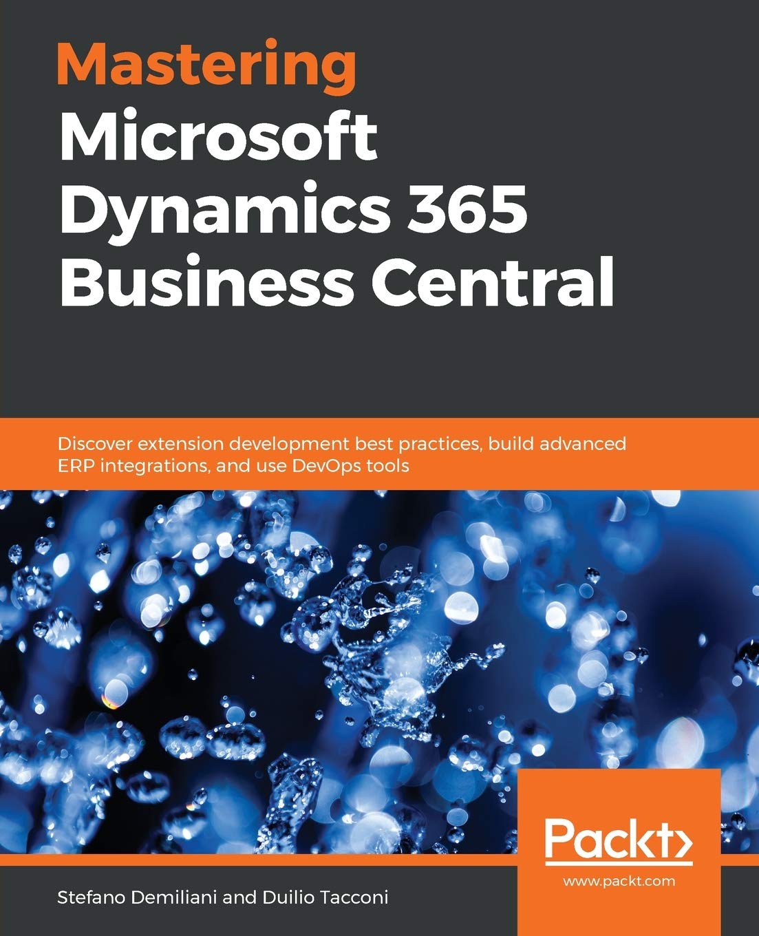 Mastering Microsoft Dynamics 365 Business Central: Discover extension development best practices, build advanced ERP integrations, and use DevOps tools