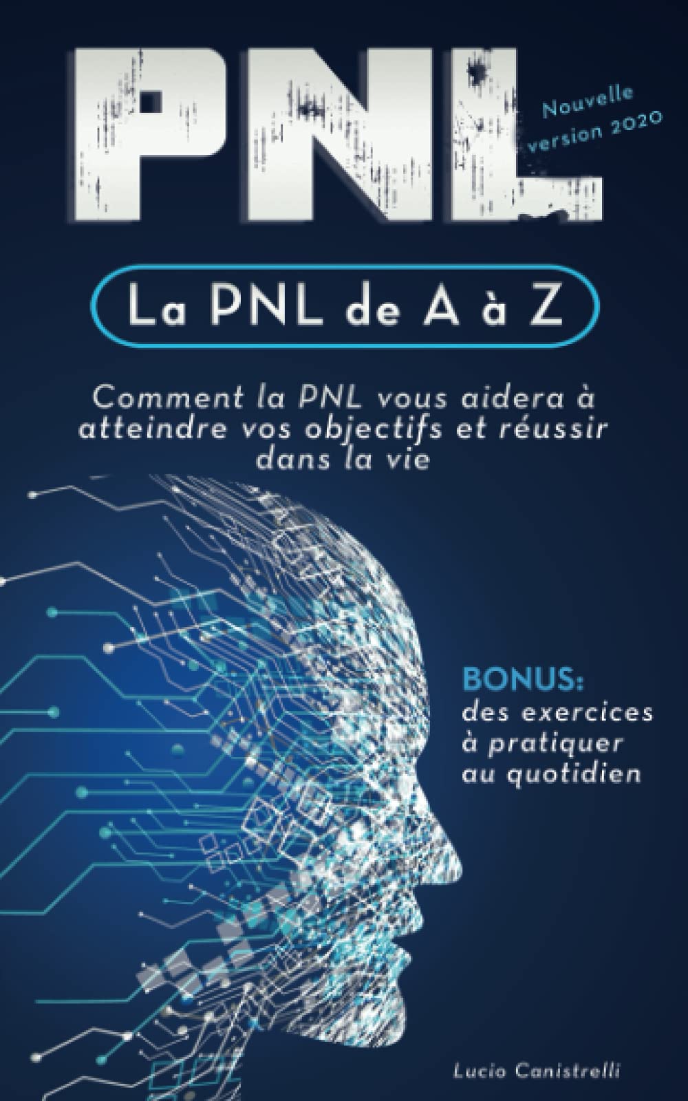 La PNL de A à Z: Comment la PNL vous aidera à atteindre vos objectifs et réussir dans la vie