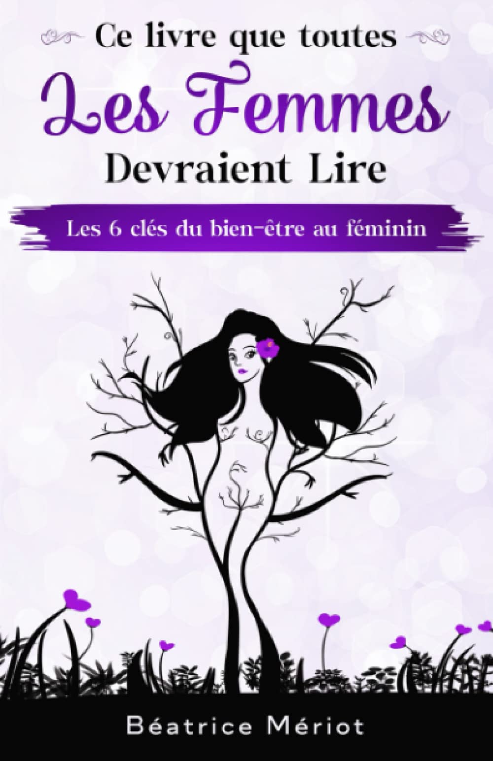 Ce livre que toutes les femmes devraient lire: Les 6 clés du bien-être au féminin