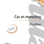 Cas en marketing - 2e édition: 12 cas réels d'entreprises. Enoncés et corrigés.