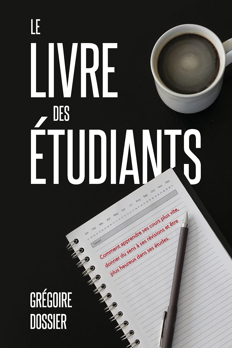 Le livre des étudiants: Comment apprendre ses cours plus vite, donner du sens à ses révisions et être plus heureux dans ses études