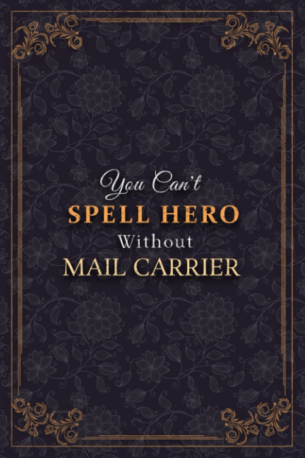 Mail Carrier Notebook Planner - You Can't Spell Hero Without Mail Carrier Job Title Working Cover Journal: Business, Tax, 5.24 x 22.86 cm, A5, Weekly, To Do List, 120 Pages, Monthly, Meal, 6x9 inch