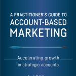 A Practitioner's Guide to Account-Based Marketing: Accelerating Growth in Strategic Accounts