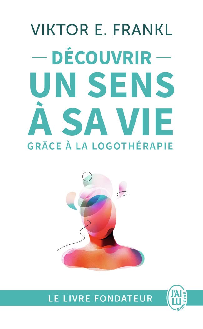 Découvrir un sens à sa vie grâce à la logothérapie: Le témoignage et les leçons de vie d’un grand homme