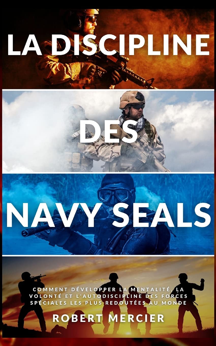 LA DISCIPLINE DES NAVY SEALS: Comment développer la mentalité, la volonté et l'autodiscipline des forces spéciales les plus redoutées au monde