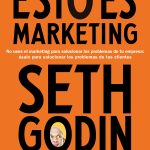 Esto es marketing: No uses el marketing para solucionar los problemas de tu empresa: úsalo para solucionar los problemas de tus clientes