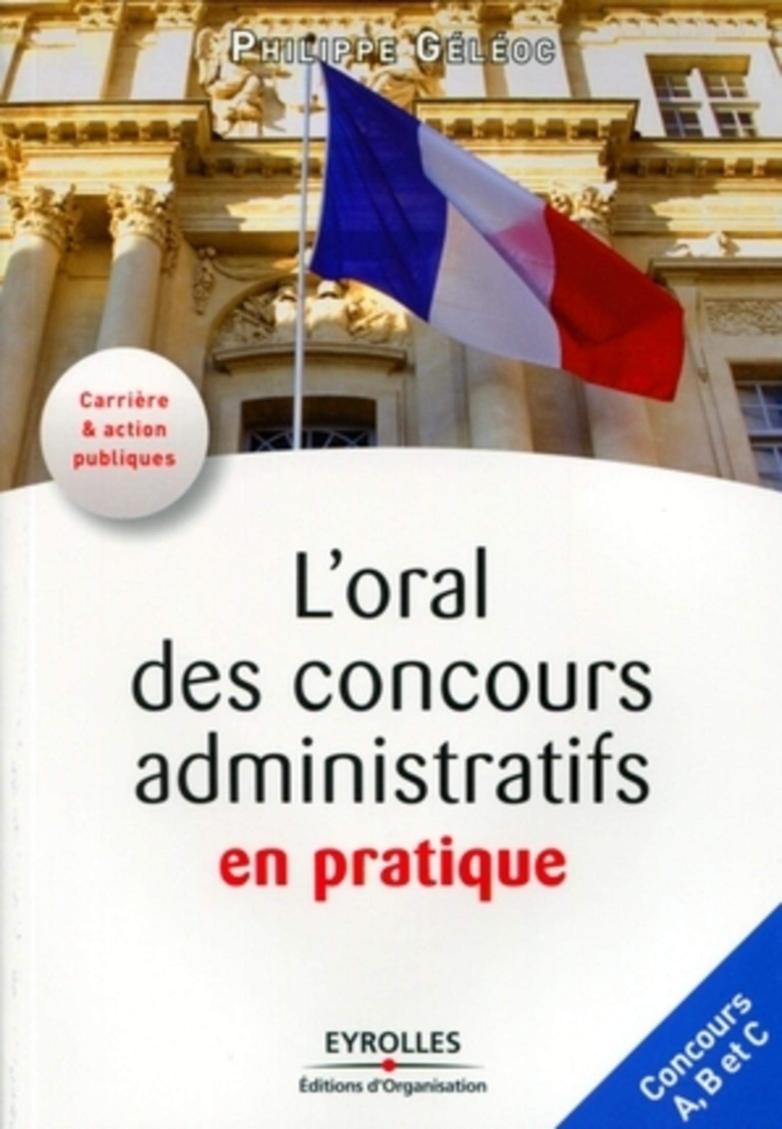 L'oral des concours administratifs en pratique: Concours A, B et C.