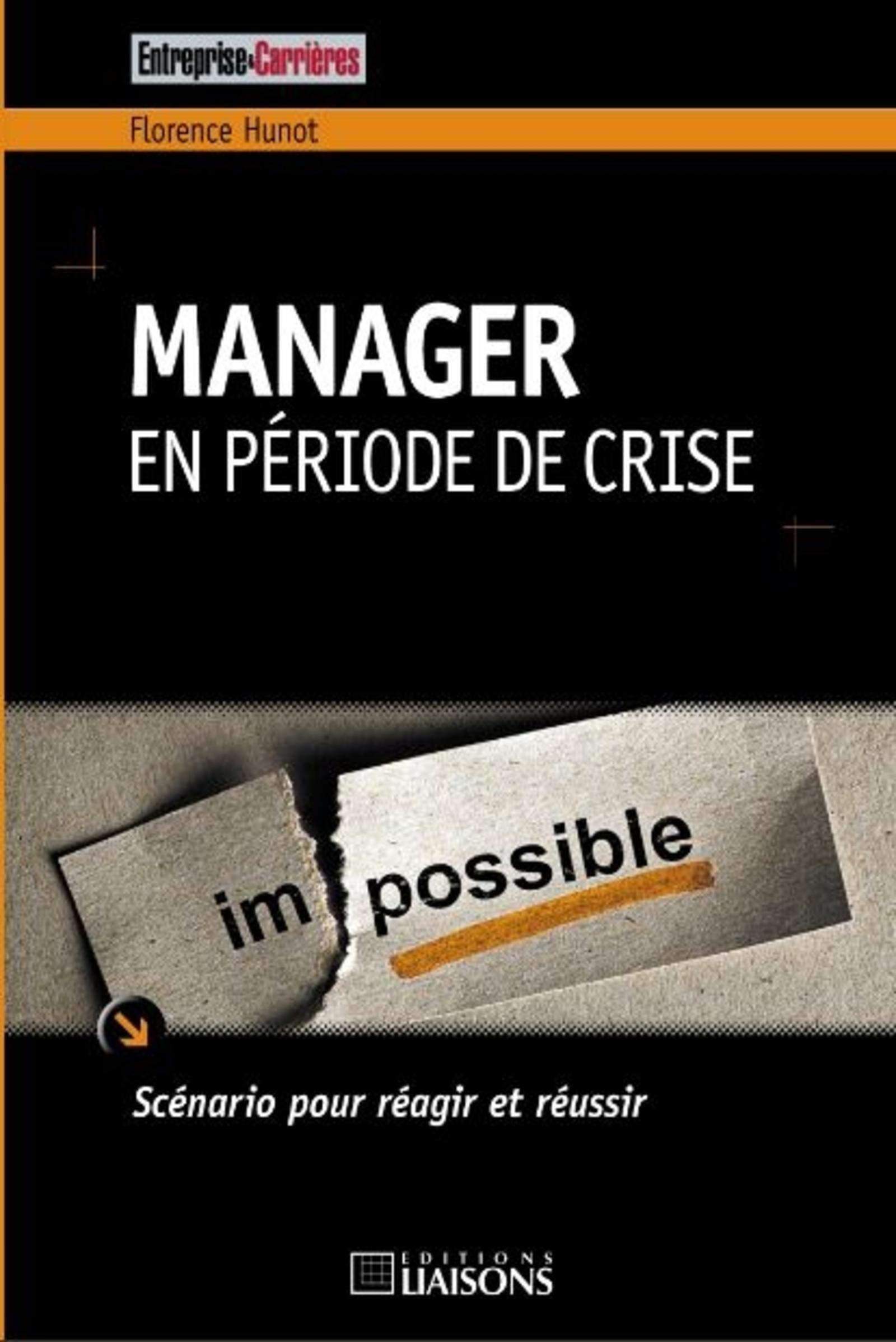 Manager en période de crise: Scénario pour réagir et réussir.