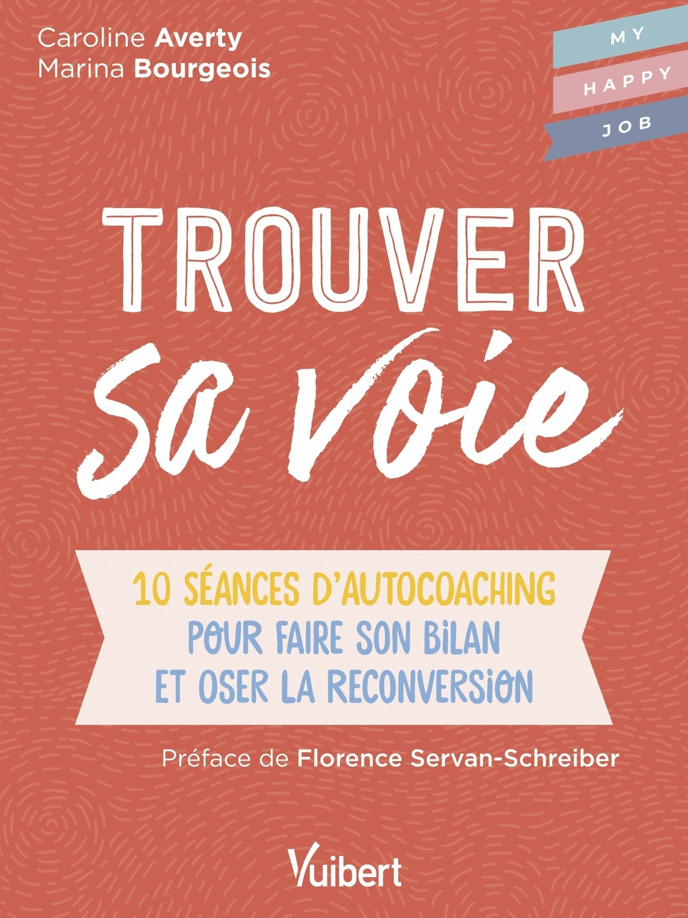 Trouver sa voie: 10 séances d’auto-coaching pour faire le bilan et oser la reconversion