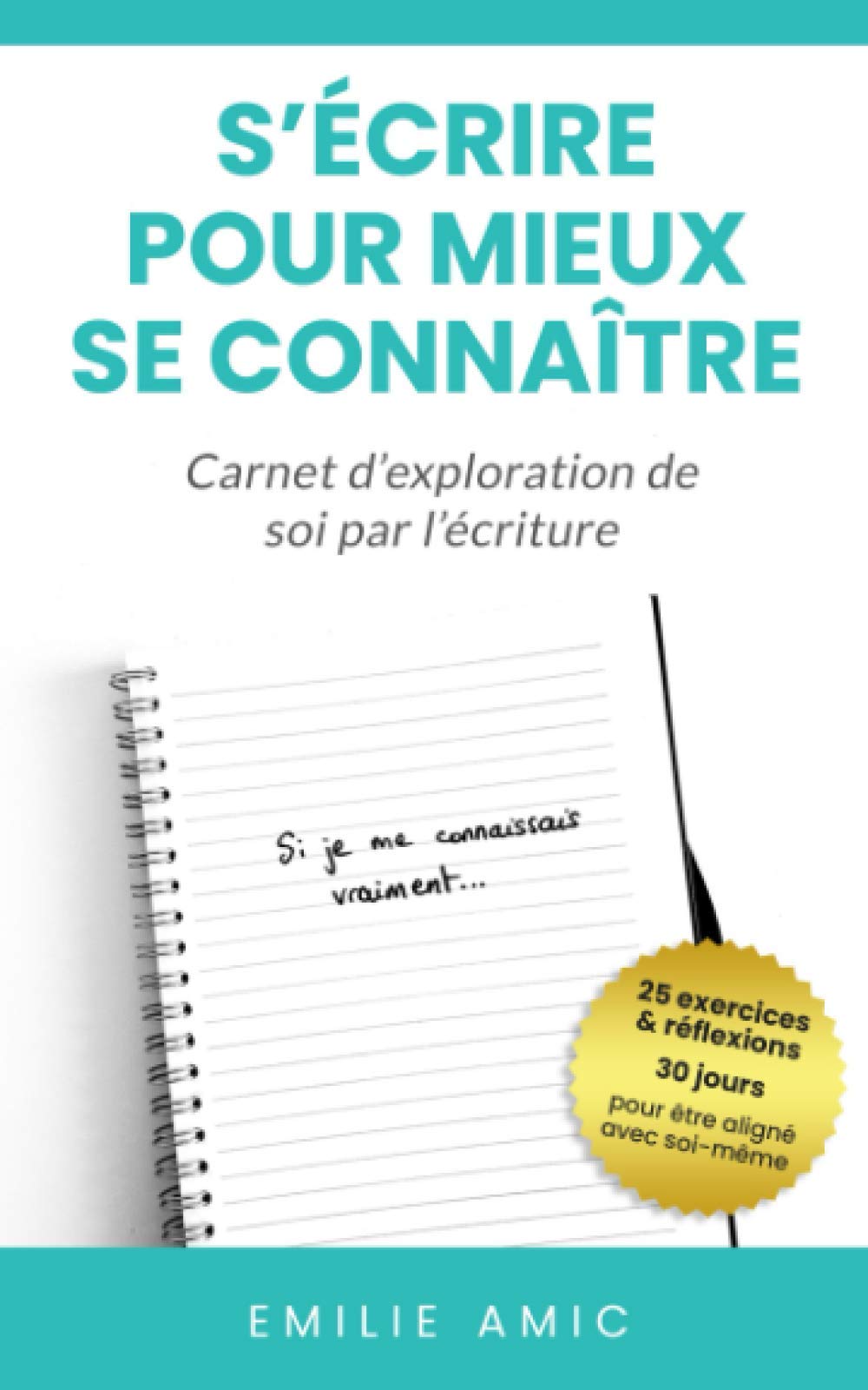 S'écrire pour mieux se connaître: Carnet d'exploration de soi par l'écriture