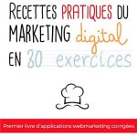 Les Recettes du Marketing Digital: Exercices pratiques corrigés en couleurs