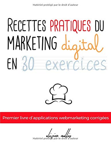 Les Recettes du Marketing Digital: Exercices pratiques corrigés en couleurs