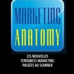 Marketing anatomy: Les nouvelles tendances du marketing passées au scanner