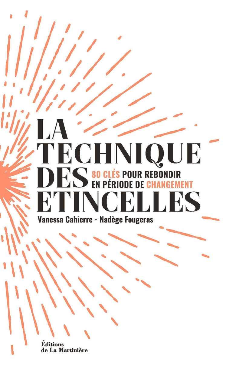 La Technique des étincelles - 80 clés pour rebondir en période de changement