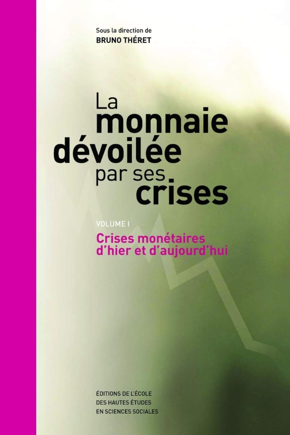 La monnaie dévoilée par ses crises: Volume 1, Crises monétaires d'hier et d'aujourd'hui