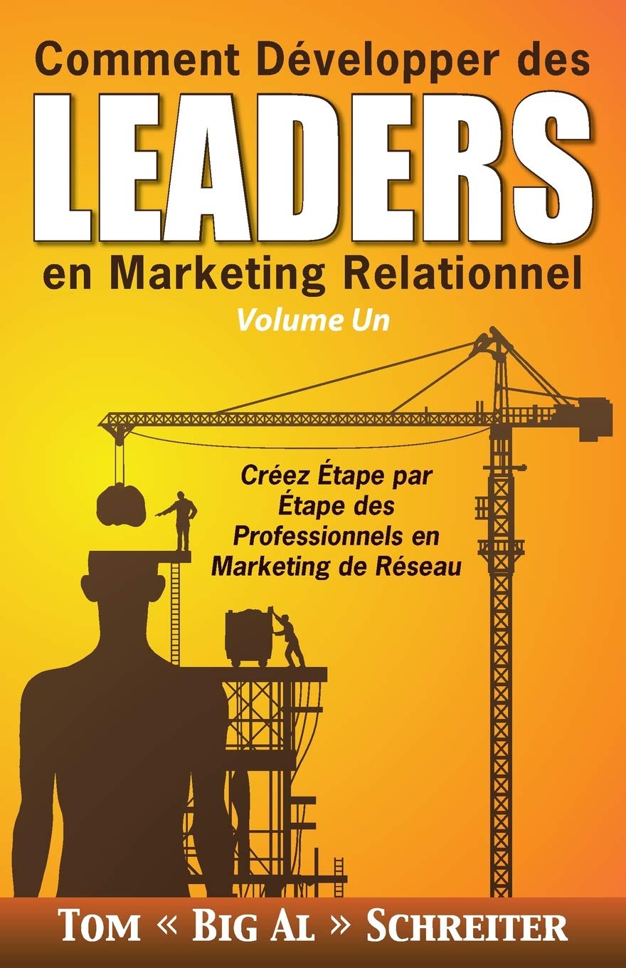 Comment Développer des Leaders en Marketing Relationnel Volume Un: Créez Étape par Étape des Professionnels en Marketing de Réseau