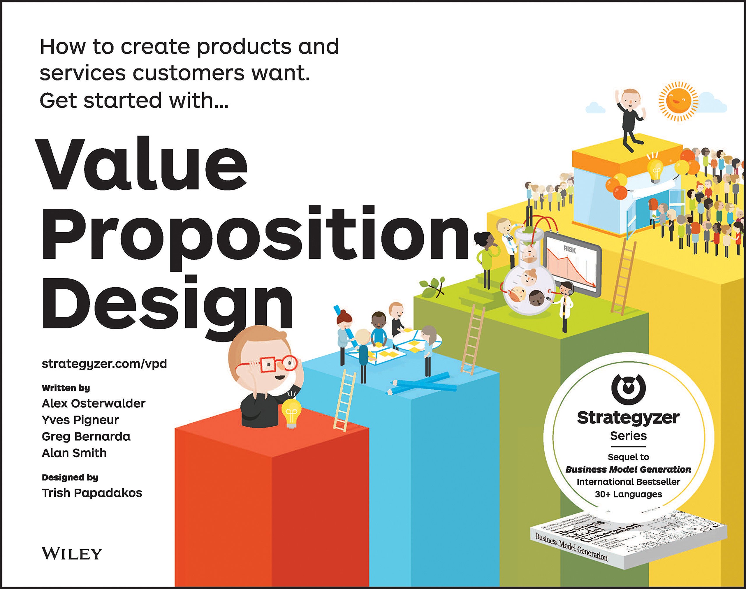 Value Proposition Design: How to Create Products and Services Customers Want.