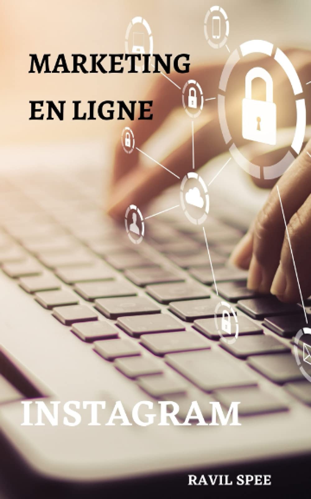 Marketing en ligne : Instagram: (Marketing pour les petites entreprises, les indépendants et les start-ups. Notions de base sur le marketing et la publicité sur les réseaux sociaux . Apprenez le comme