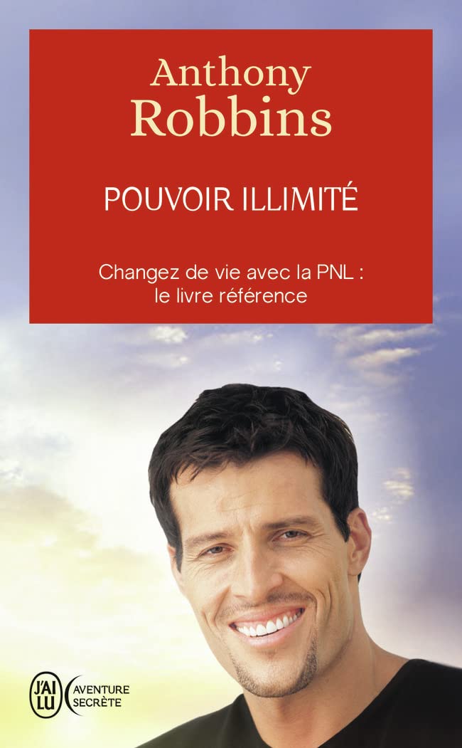 Pouvoir illimité - Changez de vie avec la PNL : le livre référence