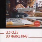 Les clés du marketing: Tout le marketing en 144 fiches