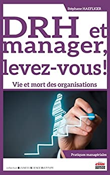 DRH et manager, levez-vous !: Vie et mort des organisations (Business Science Institute)