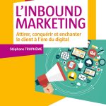 L'Inbound Marketing - Attirer, conquérir et enchanter le client à l'ère du digital: Attirer, conquérir et enchanter le client à l'ère du digital