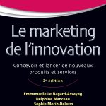 Le marketing de l'innovation - 3e édition - Labellisation FNEGE - 2016: Concevoir et lancer de nouveaux produits et services