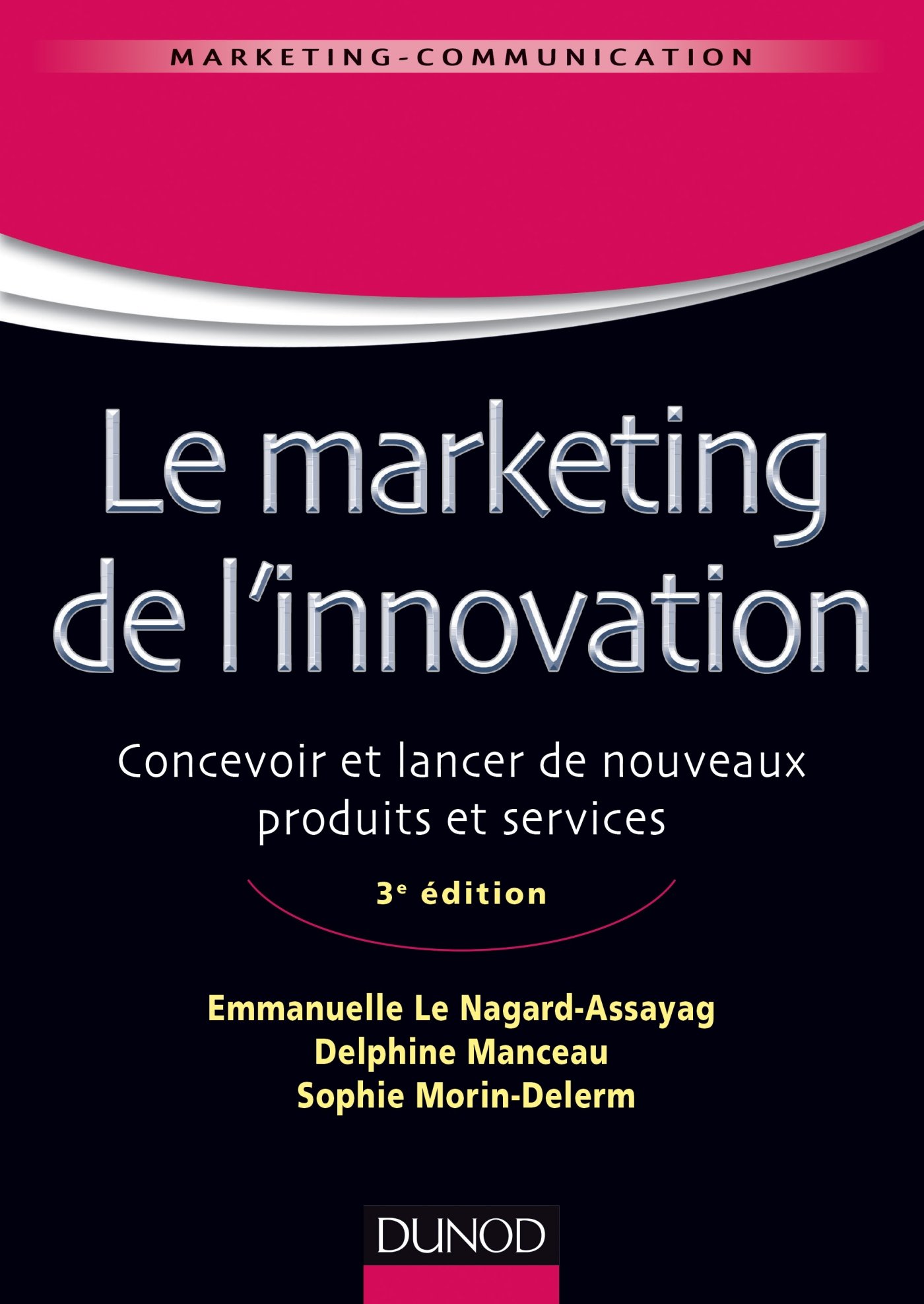 Le marketing de l'innovation - 3e édition - Labellisation FNEGE - 2016: Concevoir et lancer de nouveaux produits et services