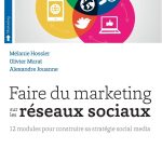 Faire du marketing sur les réseaux sociaux: 12 modules pour construire sa stratégie social média.