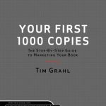 Your First 1000 Copies: The Step-by-Step Guide to Marketing Your Book (2nd Edition)