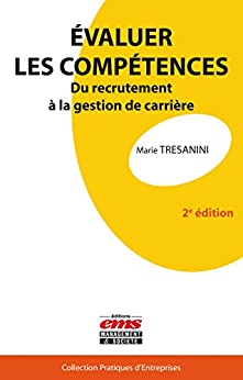 Evaluer les compétences: Du recrutement à la gestion de carrière (Pratiques d'entreprises)